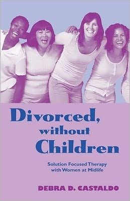 Divorced, Without Children: Solution Focused Therapy with Women at Midlife