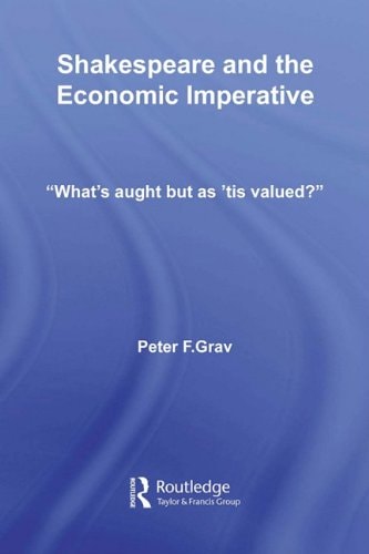 Shakespeare and the Economic Imperative: What's Aught But as 'Tis Valued?
