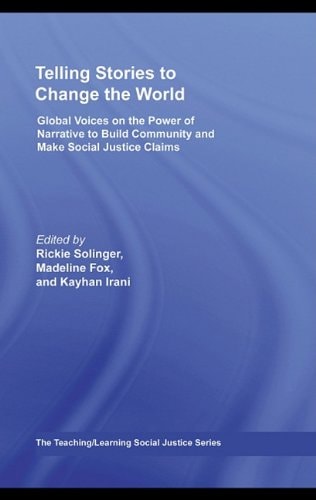 Telling Stories to Change the World: Global Voices on the Power of Narrative to Build Community and Make Social Justice Claims