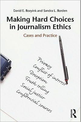Making Hard Choices in Journalism Ethics: Cases and Practice