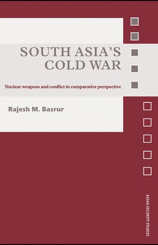 South Asia's Cold War: Nuclear Weapons and Conflict in Comparative Perspective