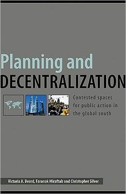 Planning and Decentralization: Contested Spaces for Public Action in the Global South