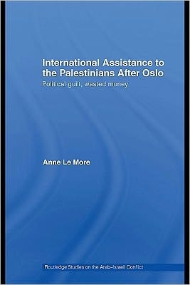 International Assistance to the Palestinians After Oslo: Political Guilt, Wasted Money
