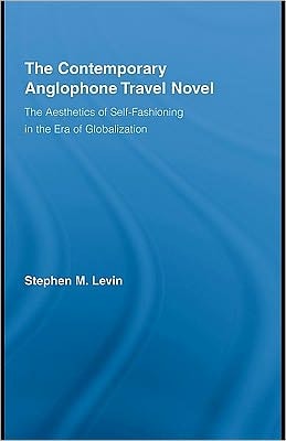The Contemporary Anglophone Travel Novel: The Aesthetics of Self-fashioning in the Era of Globalization