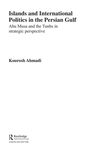 Islands and International Politics in the Persian Gulf: The Struggle for Abu Musa and the Tunbs