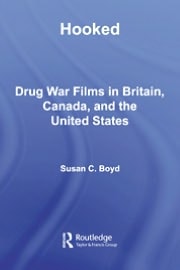 Hooked: Drug War Films in Britain, Canada, and the U.S.
