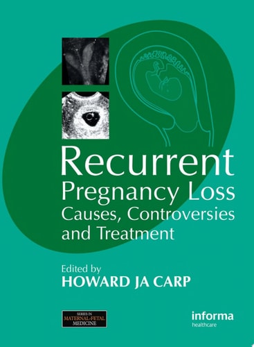 Recurrent Pregnancy Loss: Causes, Controversies and Treatment