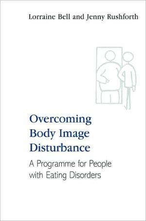 Overcoming Body Image Disturbance: A Programme for People with Eating Disorders