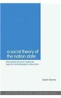 A Social Theory of the Nation-State: The Political Forms of Modernity beyond Methodological Nationalism