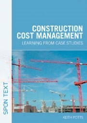 Construction Cost Management: Learning from Case Studies