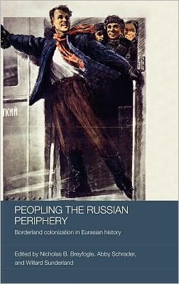 Peopling the Russian Periphery: Borderland Colonization in Eurasian History