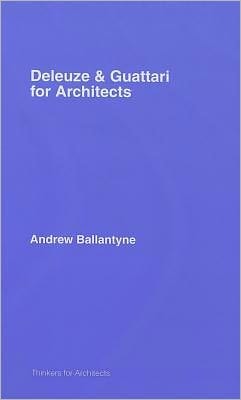 Deleuze and Guattari for Architects