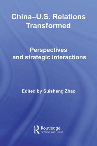 China-US Relations Transformed: Perspectives and Strategic Interactions