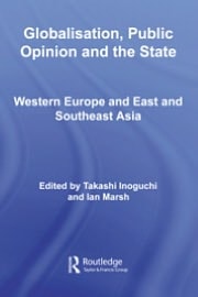 Globalisation, Public Opinion and the State: Western Europe and East and Southeast Asia