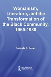 Womanism, Literature, and the Transformation of the Black Community, 1965-1980