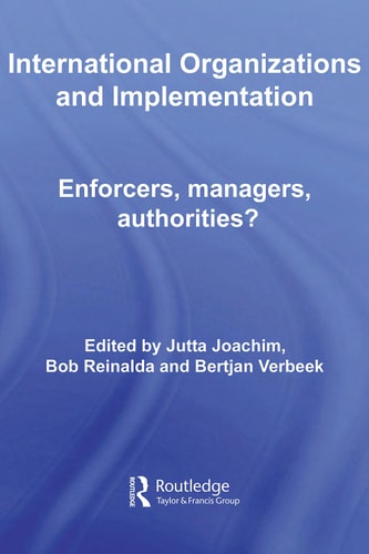 International Organizations and Implementation: Enforcers, Managers, Authorities?