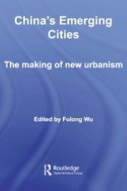 China's Emerging Cities: The Making of New Urbanism
