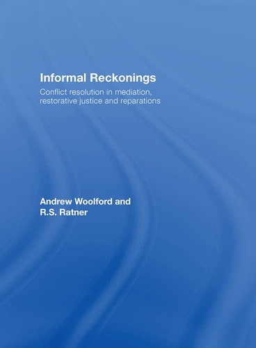 Informal Reckonings: Conflict Resolution in Mediation, Restorative Justice, and Reparations