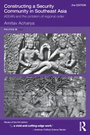 Constructing a Security Community in Southeast Asia: ASEAN and the Problem of Regional Order