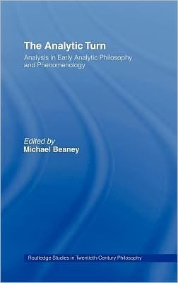 The Analytic Turn: Analysis in Early Analytic Philosophy and Phenomenology