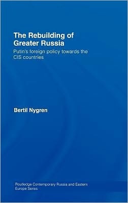 Rebuilding of Greater Russia: Putin's Foreign Policy Towards the CIS Countries