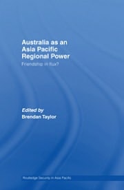Australia as an Asia-Pacific Regional Power: Friendships in Flux?