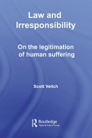 Law and Irresponsibility: On the Legitimation of Human Suffering