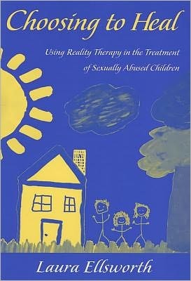 Choosing To Heal: Using Reality Therapy In The Treatment Of Sexually Abused Children