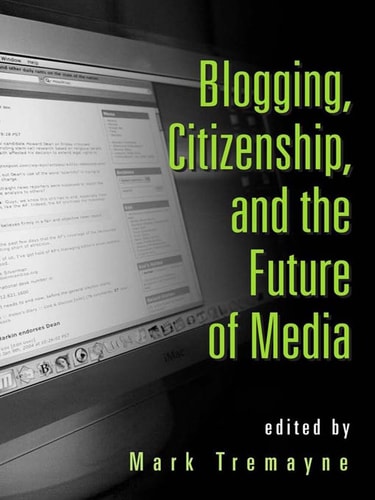 Blogging, Citizenship and the Future of Media