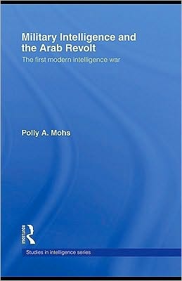 Military Intelligence and the Arab Revolt: The First Modern Intelligence War