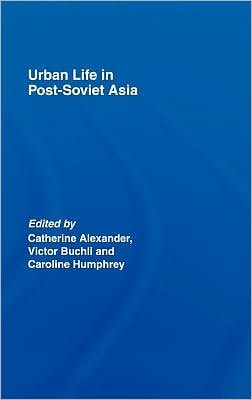 Urban Life in Post-Soviet Asia