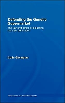 Defending the Genetic Supermarket: The Law and Ethics of Selecting the Next Generation