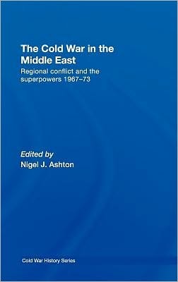 Cold War in the Middle East: Regional Conflict and the Superpowers 1967-73