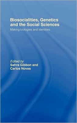 Biosocialities, Genetics and the Social Sciences: Making Biologies and Identities