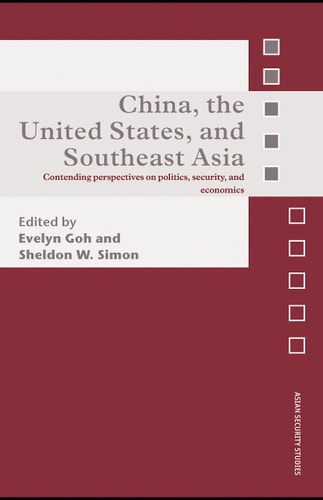 China, the United States, and Southeast Asia: Contending Perspectives on Politics, Security, and Economics
