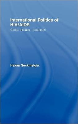 International Politics of HIV/AIDS: Global Disease - Local Pain