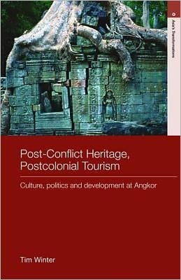 Post-conflict Heritage, Postcolonial Tourism: Culture, Politics and Development at Angkor