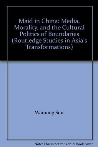 Maid in China: Media, Morality, and the Cultural Politics of Boundaries