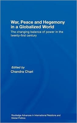 War, Peace and Hegemony in a Globalized World: The Changing Balance of Power in the Twenty-first Century