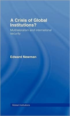 A Crisis Of Global Institutions?: Multilateralism And International Security