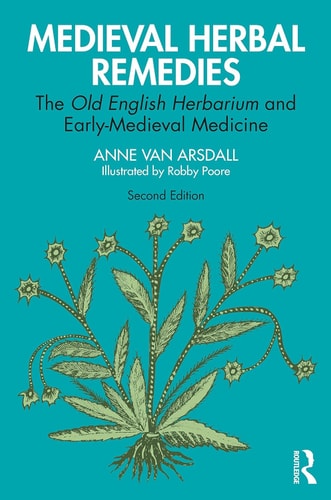 Medieval Herbal Remedies: The Old English Herbarium and Anglo-Saxon Medicine