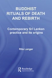 Buddhist Rituals of Death and Rebirth: Contemporary Sri Lankan Practice and Its Origins