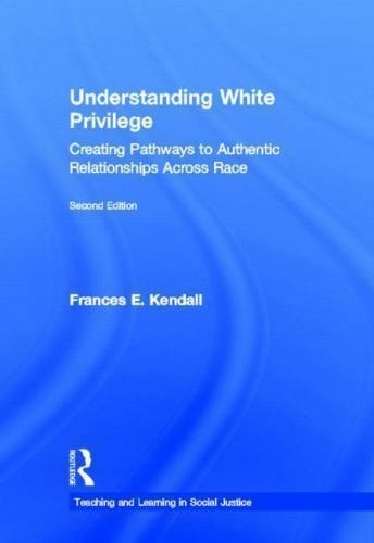 Understanding White Privilege: Creating Pathways to Authentic Relationships Across Race