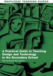 Practical Guide to Teaching Design and Technology in the Secondary School