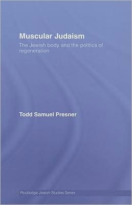 Muscular Judaism: The Jewish Body and the Politics of Regeneration