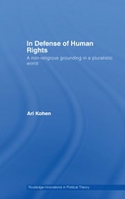 In Defense of Human Rights: A Non-Religious Grounding in a Pluralistic World