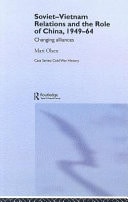 Soviet-Vietnam Relations and the Role of China 1949-64: Changing Alliances