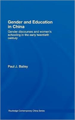 Gender and Education in China: Gender Discourses and Women's Schooling in the Early Twentieth Century