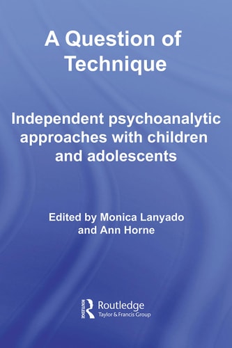 A Question of Technique: Independent Psychoanalytic Approaches with Children and Adolescents