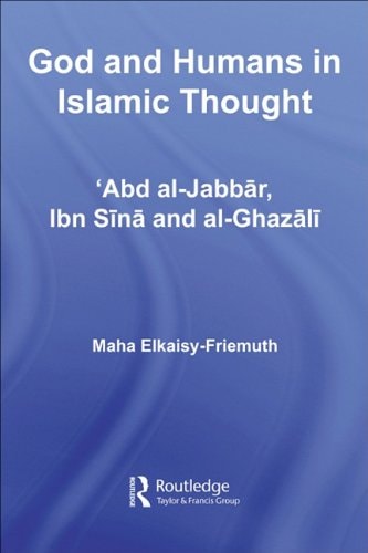 God and Humans in Islamic Thought: Abd al-Jabbar, Ibn Sina and Al-Ghazali